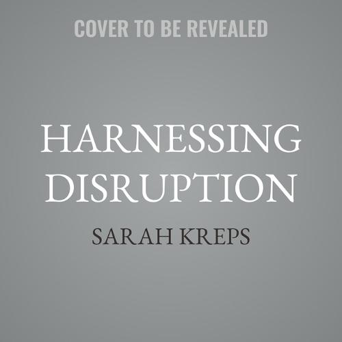 Harnessing Disruption: Building the Tech Future Without Breaking Society