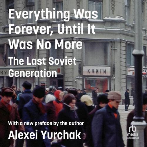 Everything Was Forever, Until It Was No More: The Last Soviet Generation