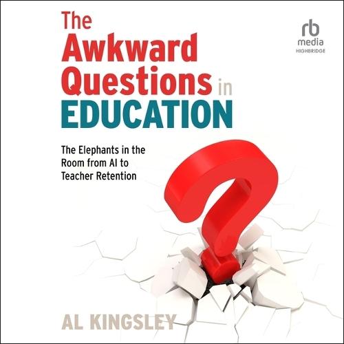 The Awkward Questions in Education: The Elephants in the Room from AI to Teacher Retention
