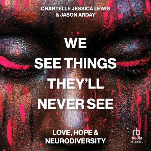 We See Things They'll Never See: Love, Hope, and Neurodiversity