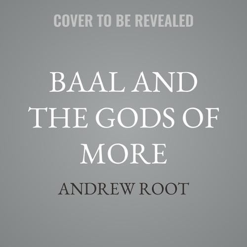 Baal and the Gods of More: Rescuing Church Growth from Idolatry