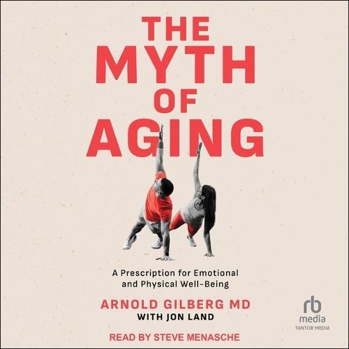The Myth of Aging: A Prescription for Emotional and Physical Well-Being