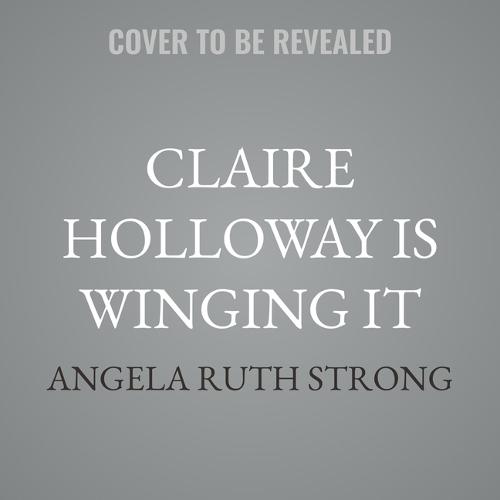 Claire Holloway Is Winging It: A High-Flying Romance
