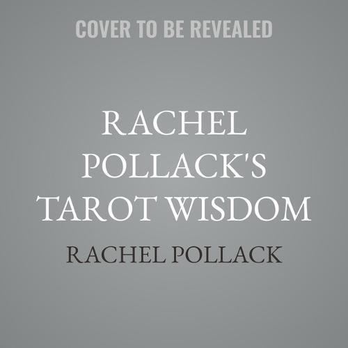 Rachel Pollack's Tarot Wisdom: Spiritual Teachings and Deeper Meanings