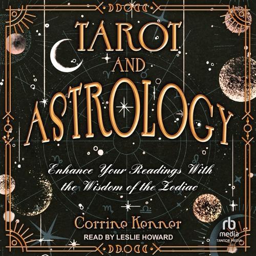 Tarot and Astrology: Enhance Your Readings with the Wisdom of the Zodiac