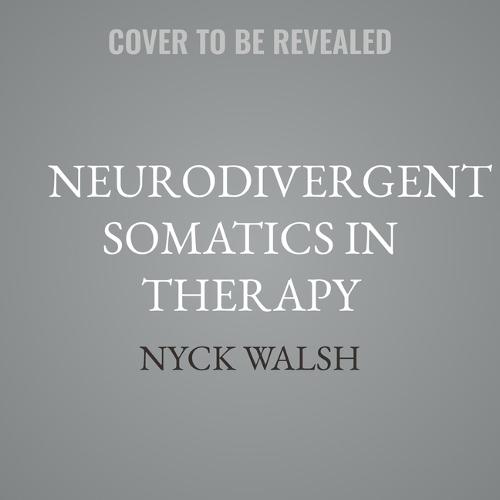 Neurodivergent Somatics in Therapy: An Anti-Oppressive Model for Whole Person Care