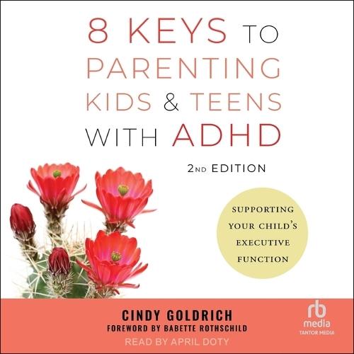 8 Keys to Parenting Kids & Teens with Adhd, 2nd Edition: Supporting Your Child's Executive Function