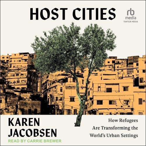 Host Cities: How Refugees Are Transforming the World's Urban Settings
