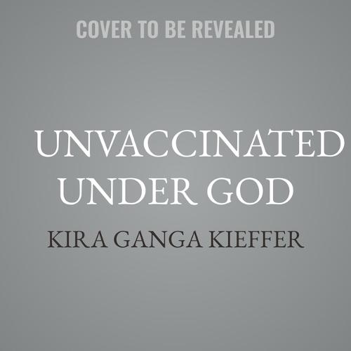 Unvaccinated Under God: Religion and Vaccine Hesitancy in Modern America
