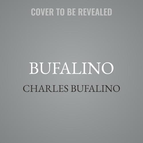 Bufalino: Revelations of a Mafia Family, the Teamsters, and the Final Resting Place of Jimmy Hoffa