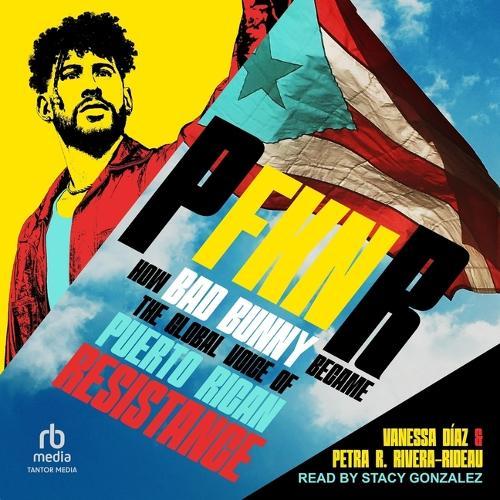 P Fkn R: How Bad Bunny Became the Global Voice of Puerto Rican Resistance