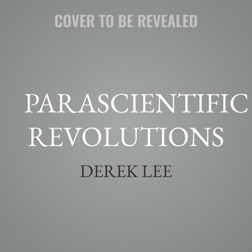 Parascientific Revolutions: The Science and Culture of the Paranormal (Proximities)