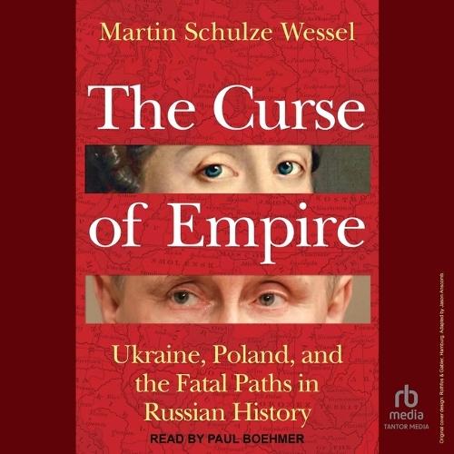 The Curse of Empire: Ukraine, Poland, and the Fatal Paths in Russian History