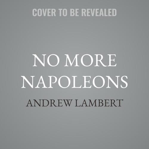 No More Napoleons: How Britain Managed Europe from Waterloo to World War One