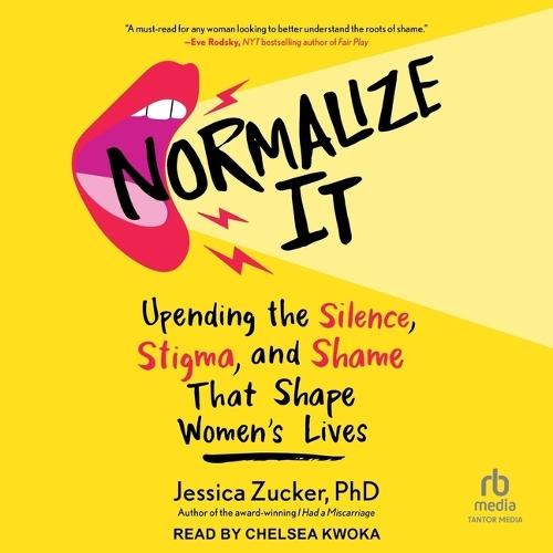 Normalize It: Upending the Silence, Stigma, and Shame That Shape Women's Lives