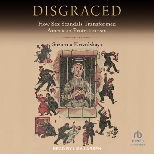 Disgraced: How Sex Scandals Transformed American Protestantism