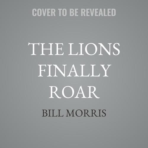 The Lions Finally Roar: The Ford Family, the Detroit Lions, and the Road to Redemption in the NFL