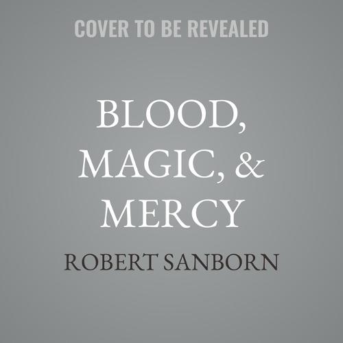 Blood, Magic, & Mercy