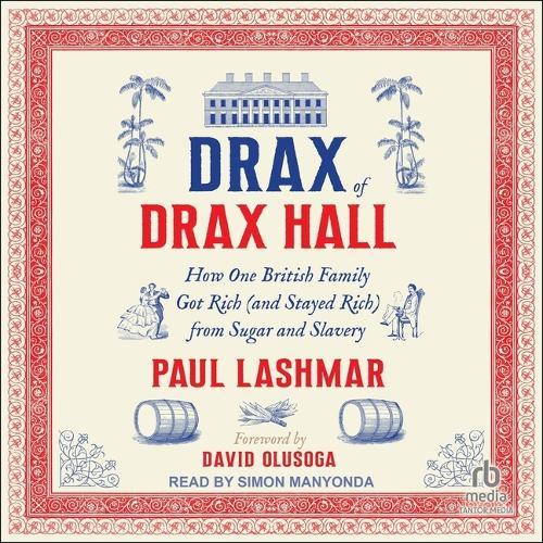 Drax of Drax Hall: How One British Family Got Rich (and Stayed Rich) from Sugar and Slavery