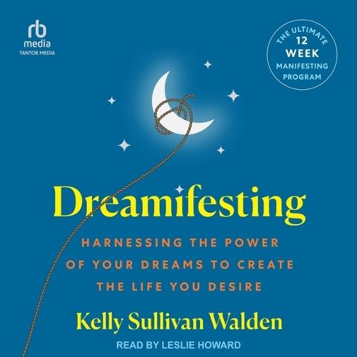 Dreamifesting: Harnessing the Power of Your Dreams to Create the Life You Desire