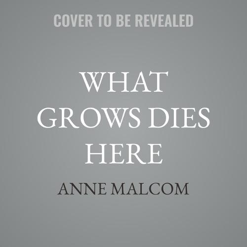 What Grows Dies Here