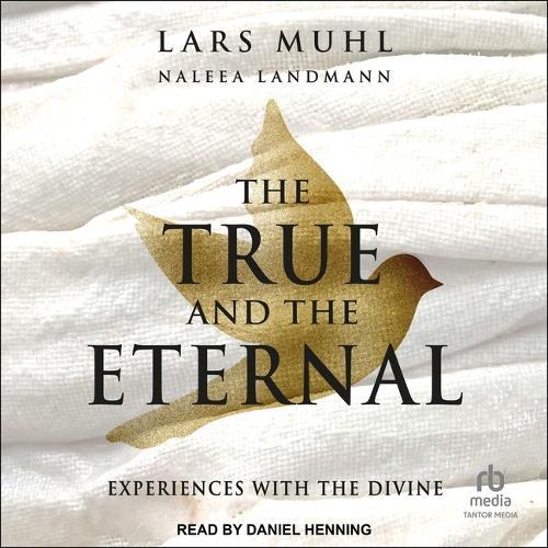The True and the Eternal: Experiences with the Divine