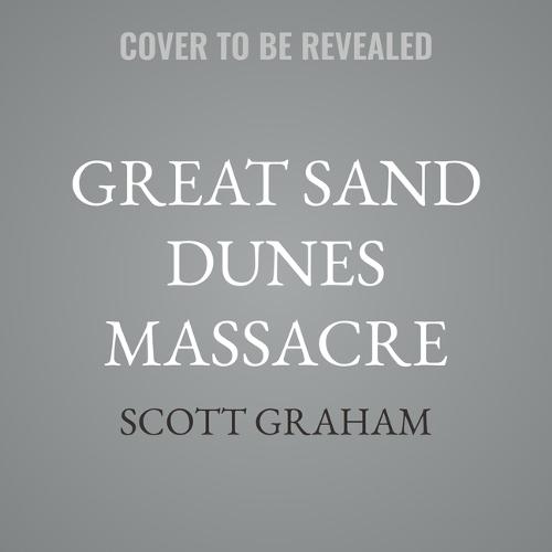 Great Sand Dunes Massacre: A National Park Mystery