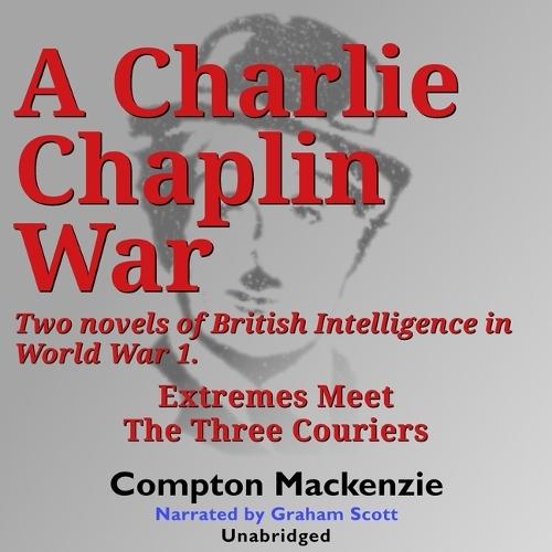 A Charlie Chaplin War: Two Novels of British Intelligence in World War 1