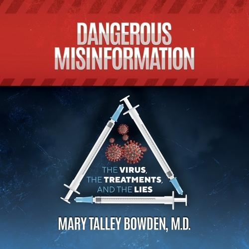 Dangerous Misinformation: The Virus, the Treatments, and the Lies