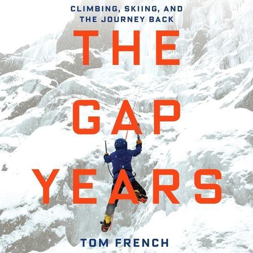 The Gap Years: Climbing, Skiing, and the Journey Back