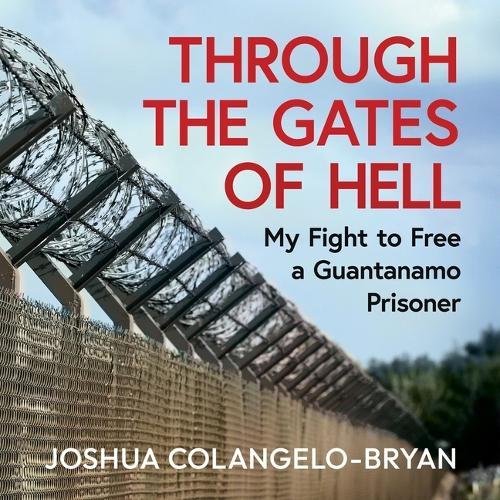 Through the Gates of Hell: American Injustice at Guantanamo Bay