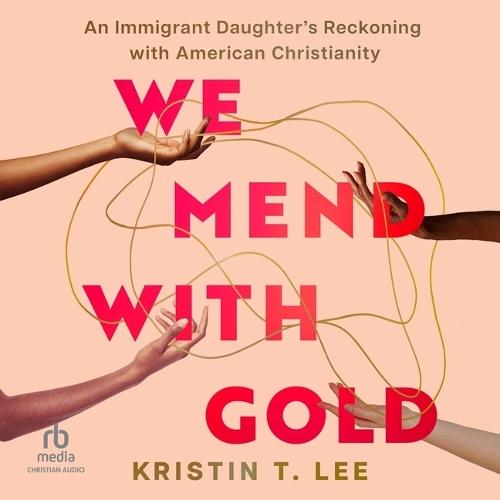 We Mend with Gold: An Immigrant Daughter's Reckoning with American Christianity