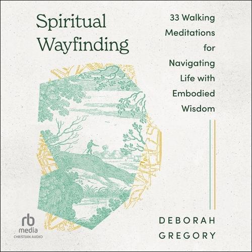 Spiritual Wayfinding: 33 Walking Meditations for Navigating Life with Embodied Wisdom