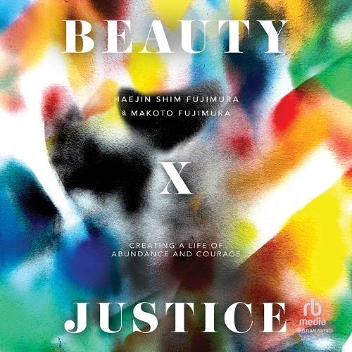 Beauty and Justice: Creating a Life of Abundance and Courage