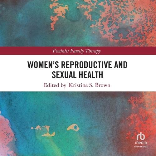 Women's Reproductive and Sexual Health: Feminist Family Therapy, 1st Edition