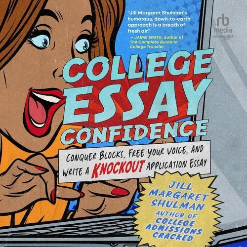 College Essay Confidence: Conquer Blocks, Free Your Voice, and Write a Knockout Application Essay