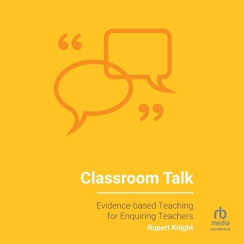 Classroom Talk: Evidence-Based Teaching for Enquiring Teachers