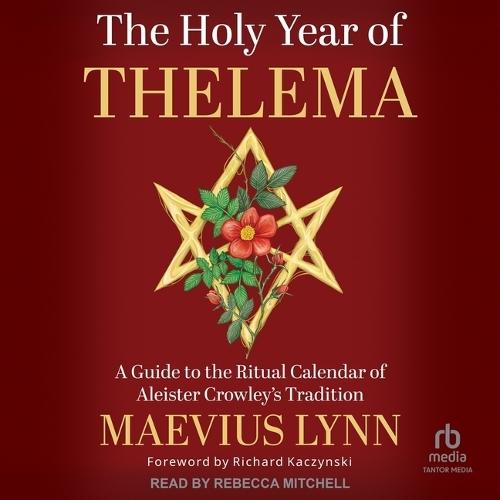 The Holy Year of Thelema: A Guide to the Ritual Calendar of Aleister Crowley's Tradition