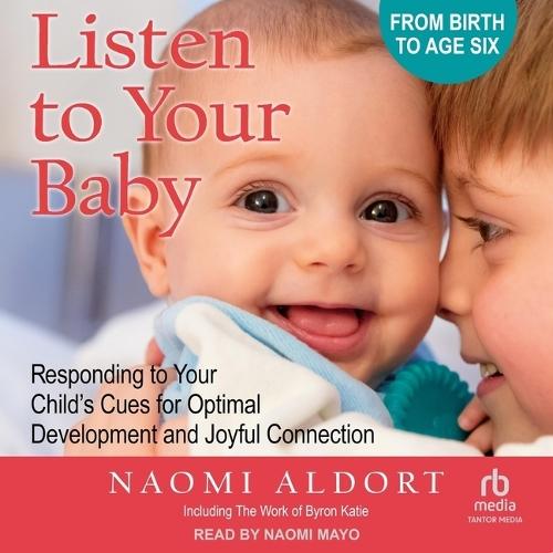 Listen to Your Baby: Responding to Your Child's Cues for Optimal Development and Joyful Connection