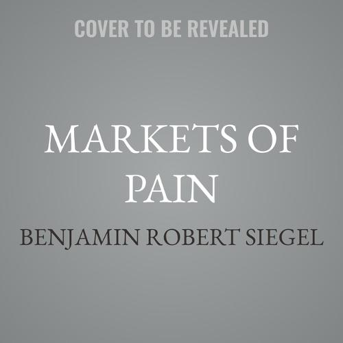 Markets of Pain: Opium, Capitalism, and the Global History of Painkillers