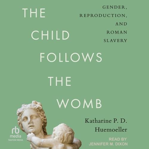 The Child Follows the Womb: Gender, Reproduction, and Roman Slavery