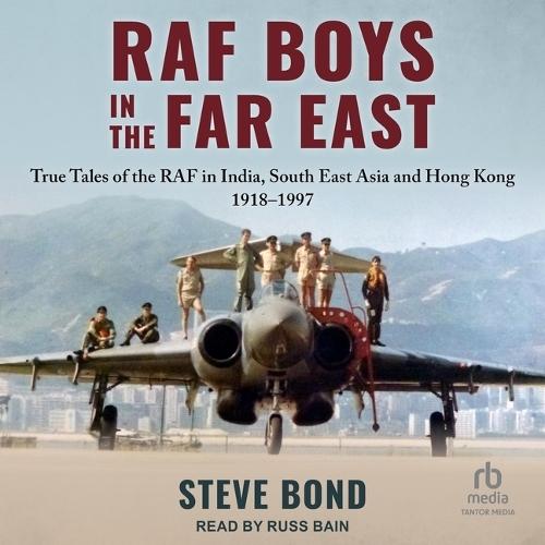 RAF Boys in the Far East: True Tales of the RAF in India, South East Asia and Hong Kong