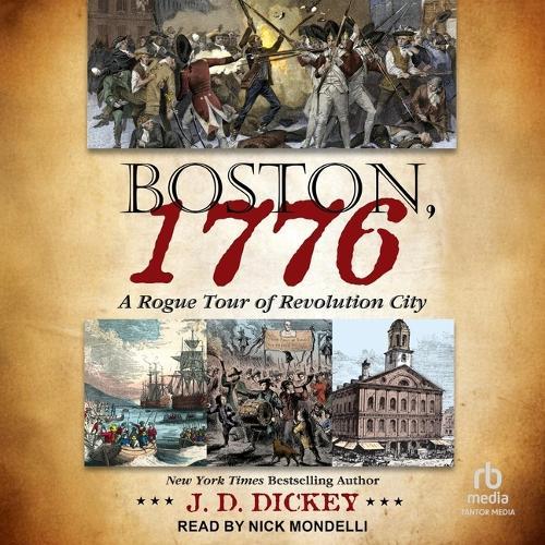 Boston, 1776: A Rogue Tour of Revolution City