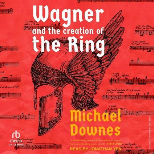 Wagner and the Creation of the Ring