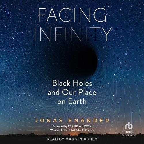 Facing Infinity: Black Holes and Our Place on Earth