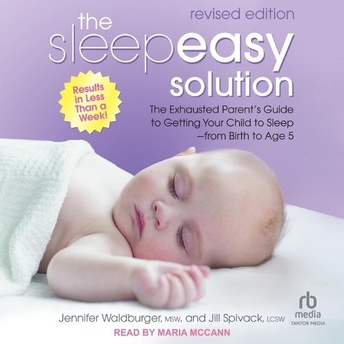 The Sleepeasy Solution: The Exhausted Parent's Guide to Getting Your Child to Sleep from Birth to Age 5 - Revised Edition