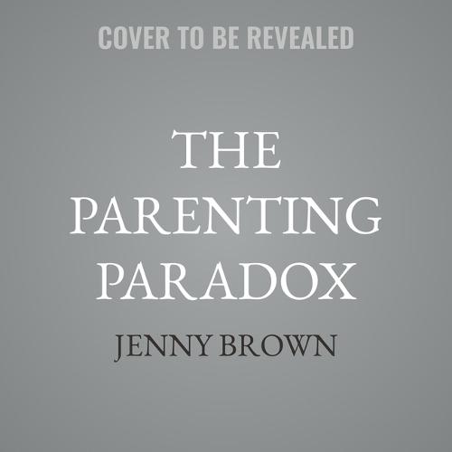 The Parenting Paradox: Loving Our Children by Giving Them Space to Grow