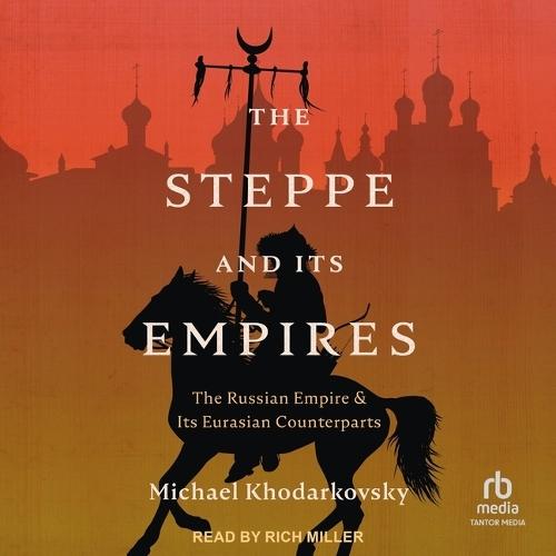The Steppe and Its Empires: The Russian Empire and Its Eurasian Counterparts