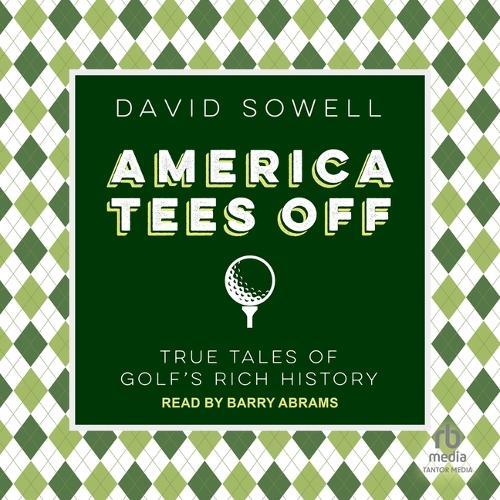 America Tees Off: True Tales of Golf's Rich History