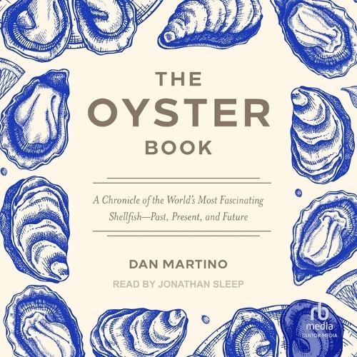 The Oyster Book: A Chronicle of the World's Most Fascinating Shellfish--Past, Present, and Future